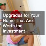 Upgrades for Your Home That Are Worth the Investment