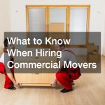 What to Know When Hiring Commercial Movers