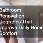 Bathroom Renovation Upgrades That Improve Daily Home Comfort