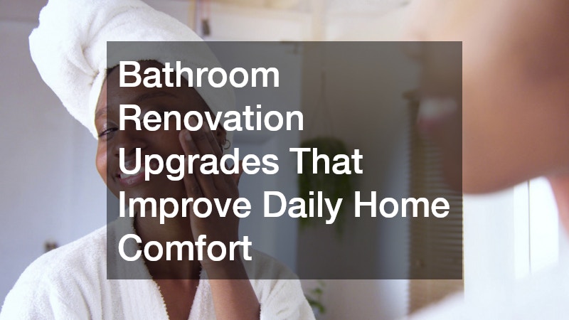 Bathroom Renovation Upgrades That Improve Daily Home Comfort