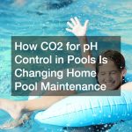 How CO2 for pH Control in Pools Is Changing Home Pool Maintenance