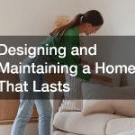 Designing and Maintaining a Home That Lasts
