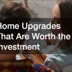 Home Upgrades That Are Worth the Investment