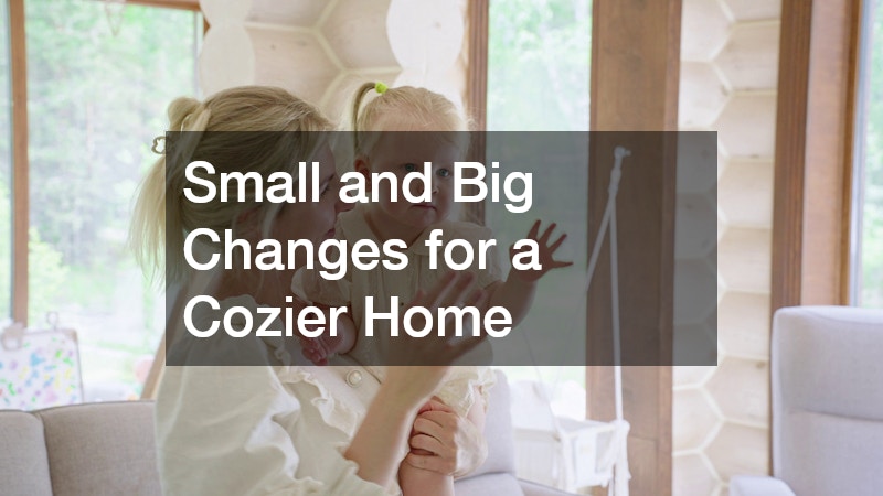 Small and Big Changes for a Cozier Home