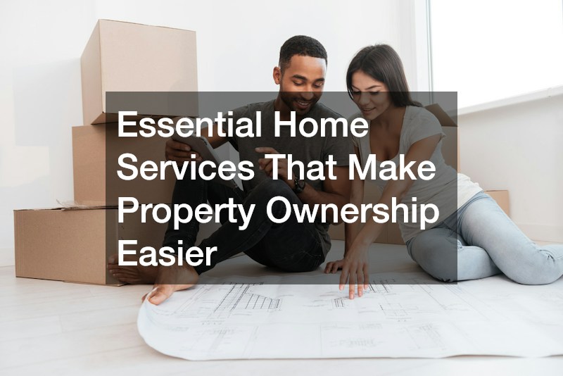 Essential Home Services That Make Property Ownership Easier